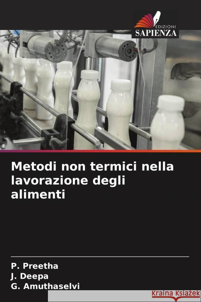 Metodi non termici nella lavorazione degli alimenti Preetha, P., Deepa, J., Amuthaselvi, G. 9786204816784 Edizioni Sapienza