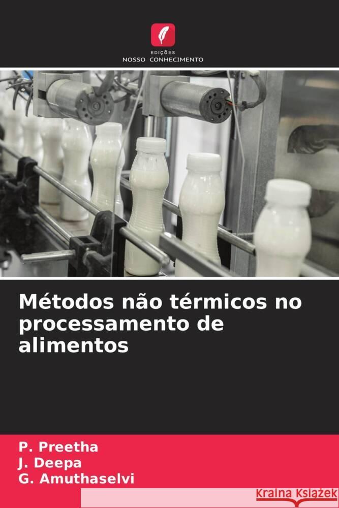 Métodos não térmicos no processamento de alimentos Preetha, P., Deepa, J., Amuthaselvi, G. 9786204816791 Edições Nosso Conhecimento