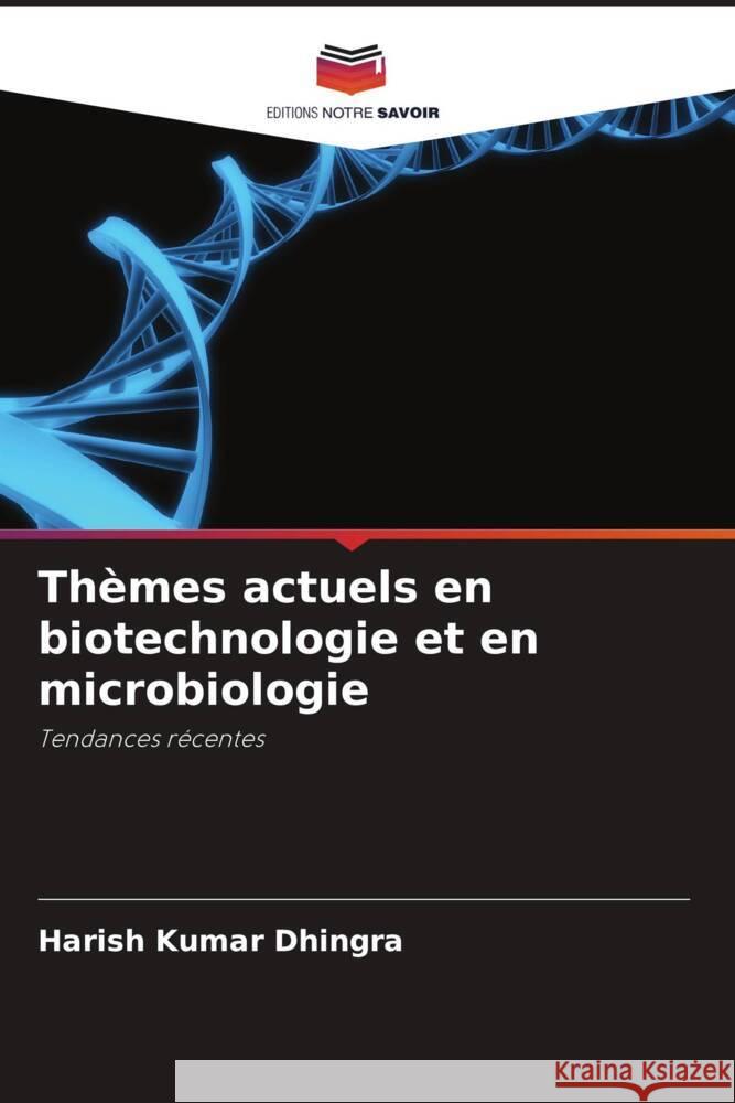 Thèmes actuels en biotechnologie et en microbiologie Dhingra, Harish Kumar, Jha, Prabhat Nath, Bajpai, Pratima 9786204816821