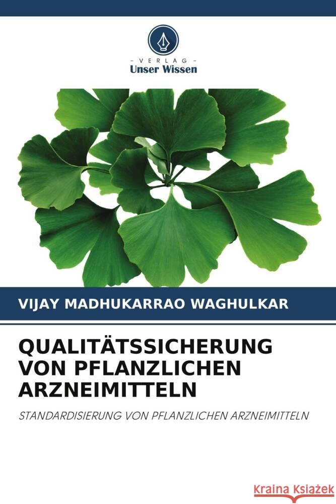 QUALITÄTSSICHERUNG VON PFLANZLICHEN ARZNEIMITTELN WAGHULKAR, VIJAY MADHUKARRAO 9786204817187