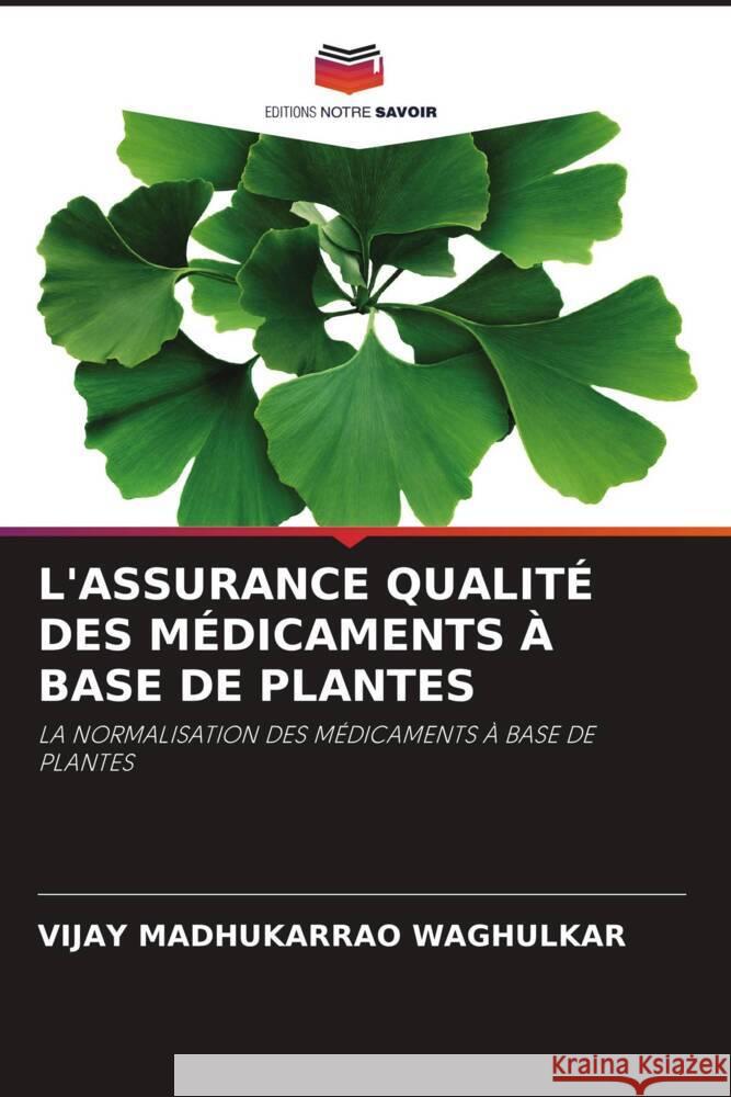 L'ASSURANCE QUALITÉ DES MÉDICAMENTS À BASE DE PLANTES WAGHULKAR, VIJAY MADHUKARRAO 9786204817194