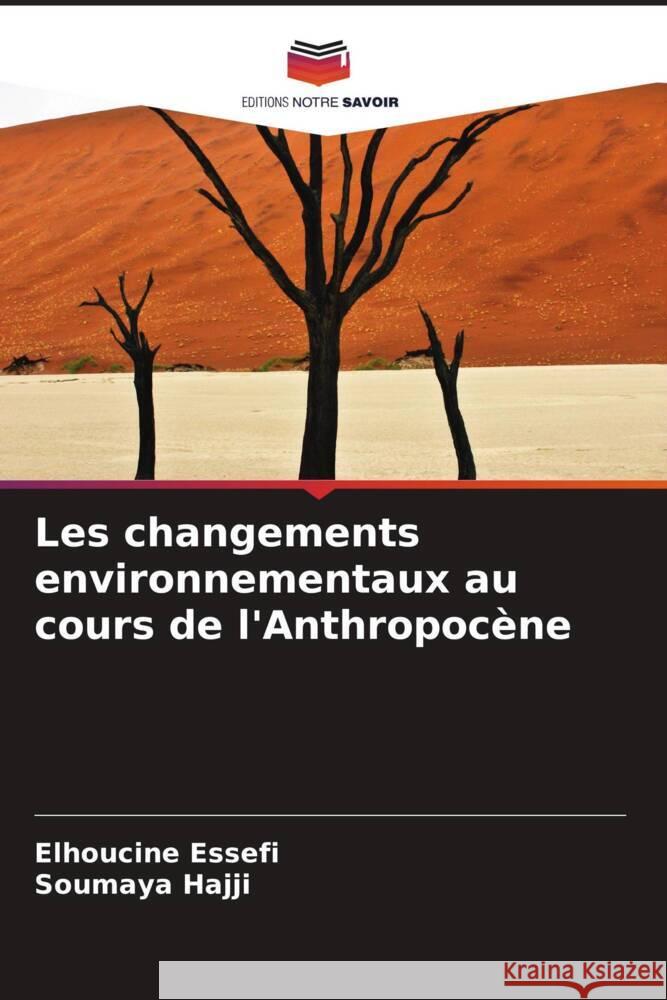 Les changements environnementaux au cours de l'Anthropocène Essefi, Elhoucine, Hajji, Soumaya 9786204817385