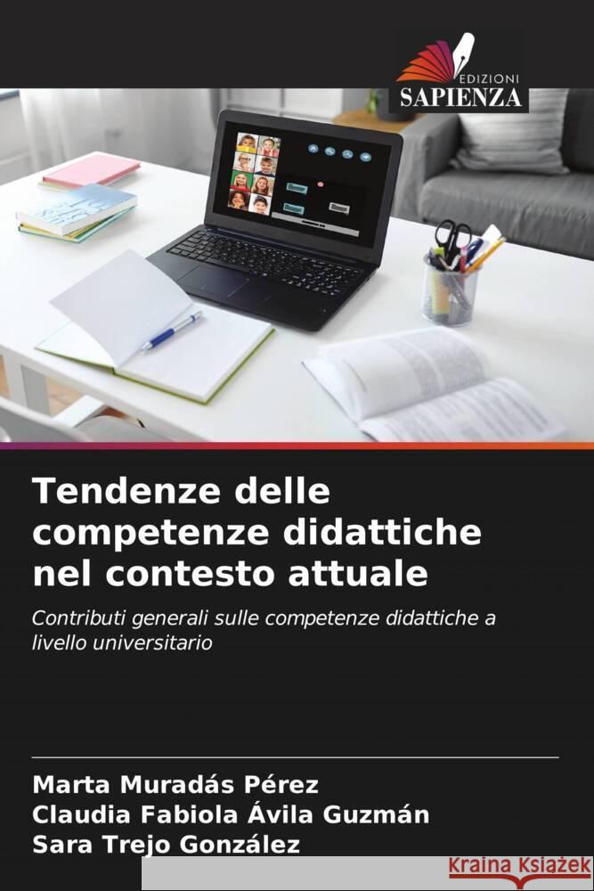 Tendenze delle competenze didattiche nel contesto attuale Muradas Pérez, Marta, Avila Guzmán, Claudia Fabiola, Trejo González, Sara 9786204817712