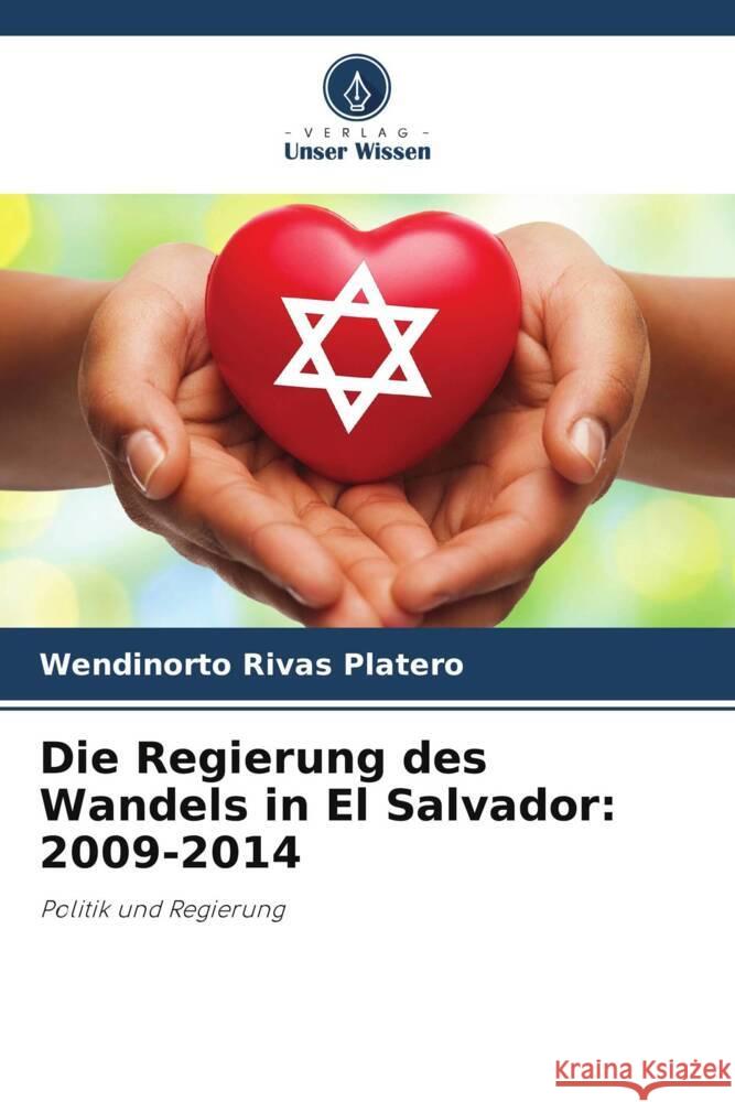 Die Regierung des Wandels in El Salvador: 2009-2014 Rivas Platero, Wendinorto 9786204817811 Verlag Unser Wissen