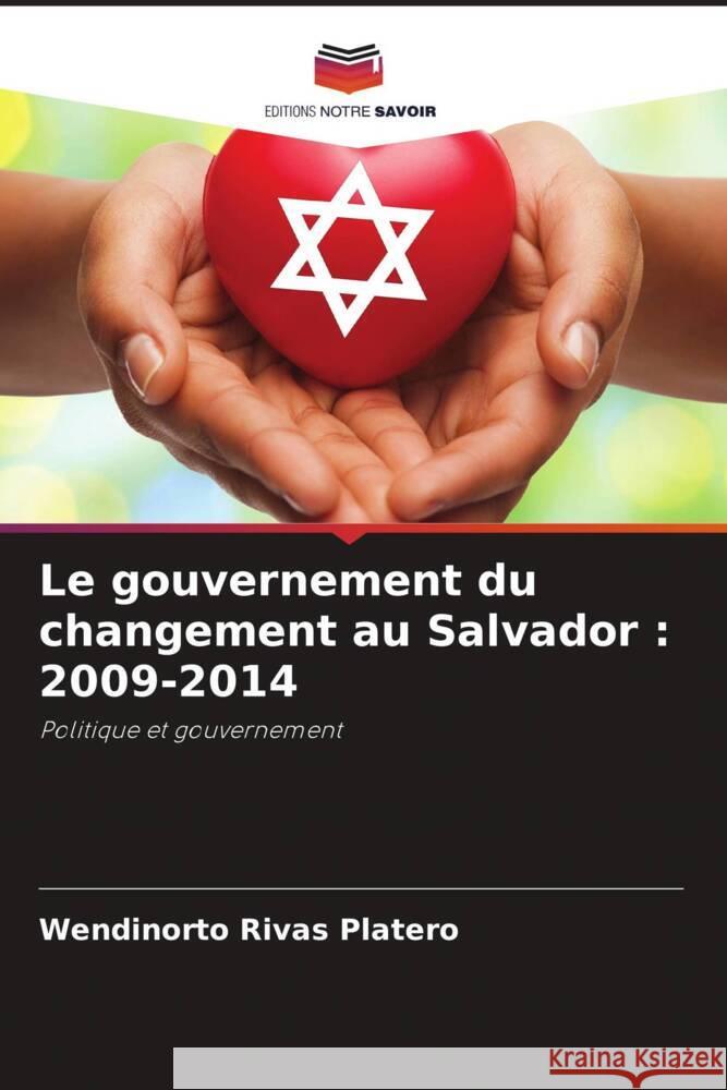 Le gouvernement du changement au Salvador : 2009-2014 Rivas Platero, Wendinorto 9786204817842 Editions Notre Savoir