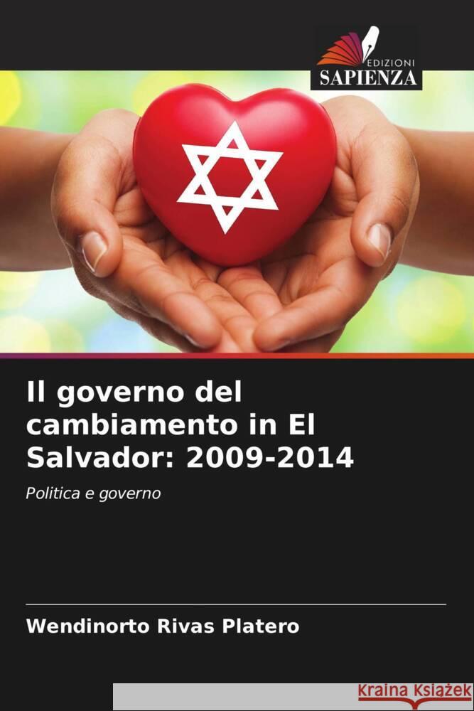 Il governo del cambiamento in El Salvador: 2009-2014 Rivas Platero, Wendinorto 9786204817859 Edizioni Sapienza