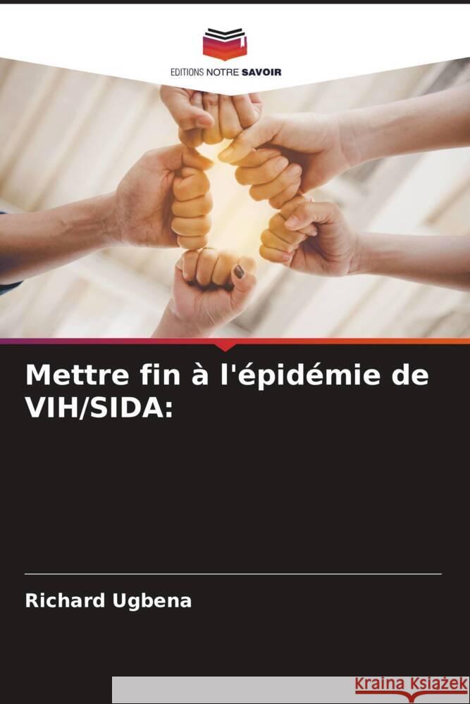 Mettre fin à l'épidémie de VIH/SIDA: Ugbena, Richard 9786204818078 Editions Notre Savoir