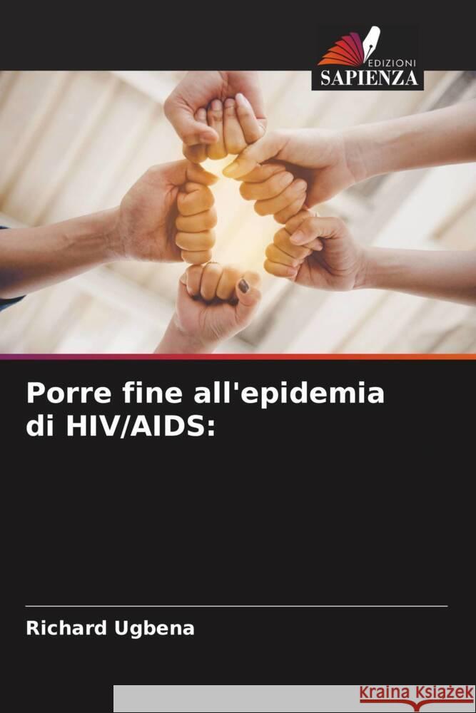 Porre fine all'epidemia di HIV/AIDS: Ugbena, Richard 9786204818085 Edizioni Sapienza