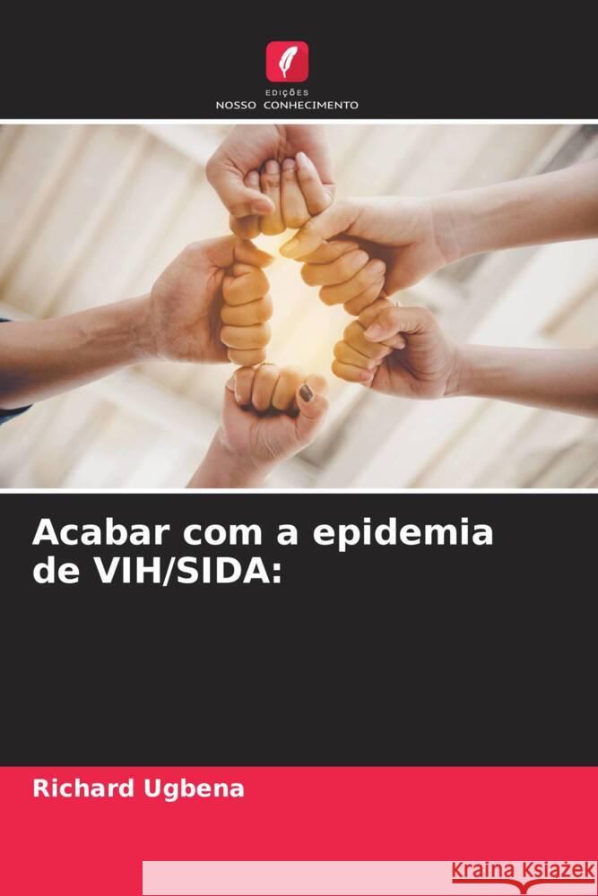 Acabar com a epidemia de VIH/SIDA: Ugbena, Richard 9786204818184 Edições Nosso Conhecimento