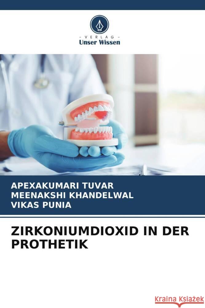 ZIRKONIUMDIOXID IN DER PROTHETIK TUVAR, APEXAKUMARI, Khandelwal, Meenakshi, Punia, Vikas 9786204818368 Verlag Unser Wissen