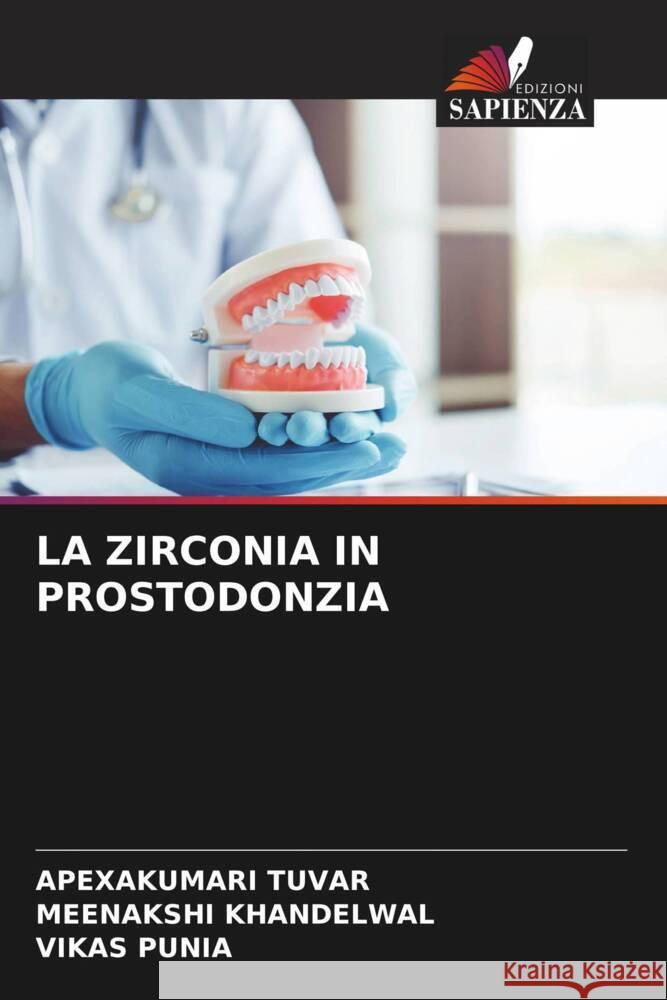 LA ZIRCONIA IN PROSTODONZIA TUVAR, APEXAKUMARI, Khandelwal, Meenakshi, Punia, Vikas 9786204818429 Edizioni Sapienza