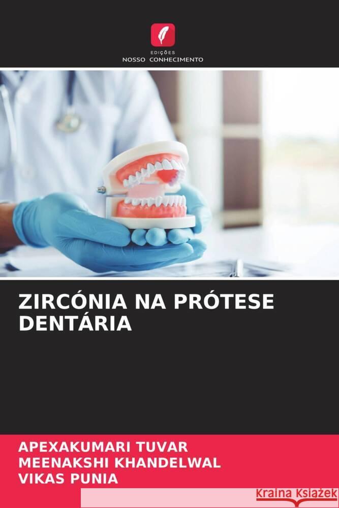 ZIRCÓNIA NA PRÓTESE DENTÁRIA TUVAR, APEXAKUMARI, Khandelwal, Meenakshi, Punia, Vikas 9786204818436 Edições Nosso Conhecimento