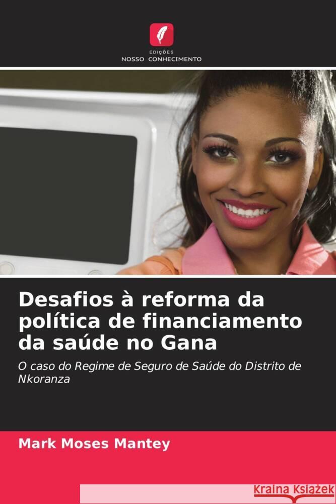 Desafios à reforma da política de financiamento da saúde no Gana Mantey, Mark Moses, Connaughton, Bernadette 9786204818542