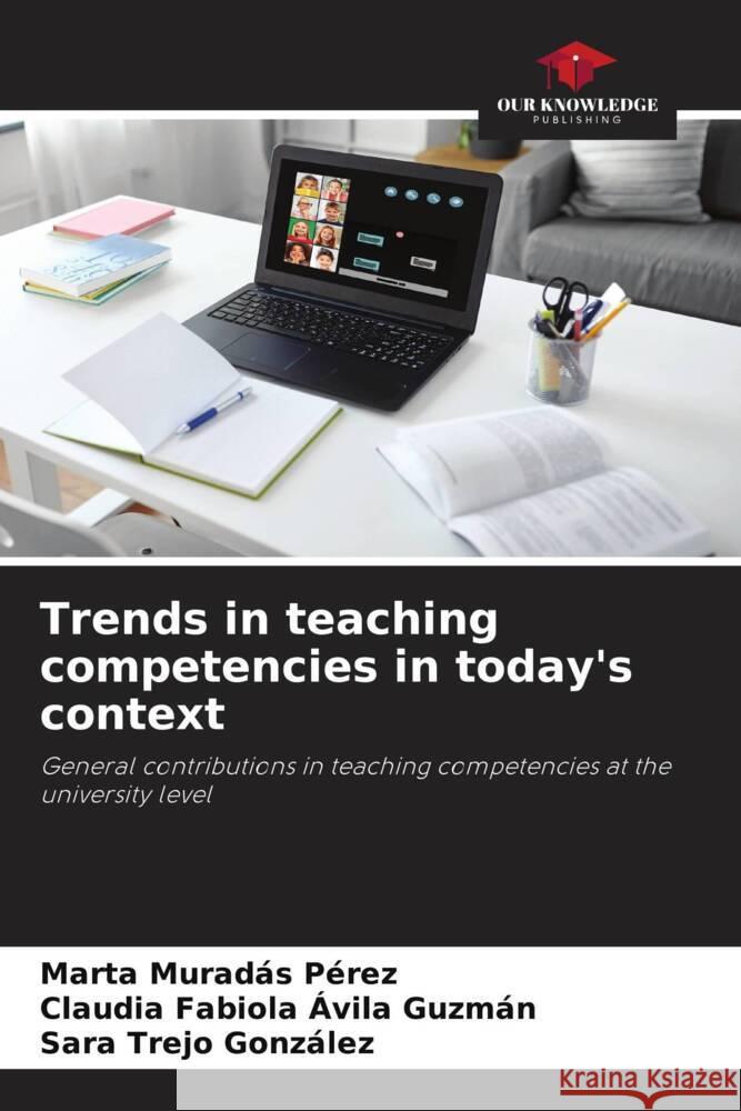 Trends in teaching competencies in today's context Muradas Pérez, Marta, Avila Guzmán, Claudia Fabiola, Trejo González, Sara 9786204818757