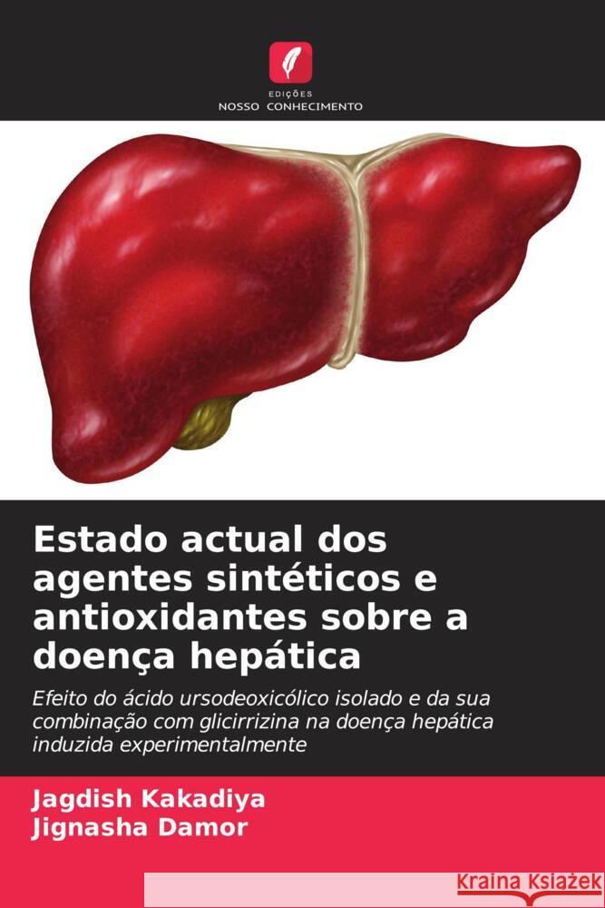 Estado actual dos agentes sint?ticos e antioxidantes sobre a doen?a hep?tica Jagdish Kakadiya Jignasha Damor 9786204818795