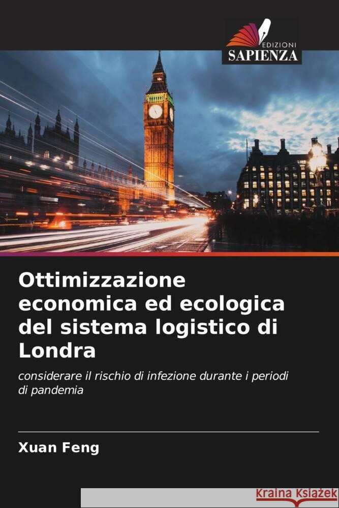 Ottimizzazione economica ed ecologica del sistema logistico di Londra Feng, Xuan 9786204818818 Edizioni Sapienza