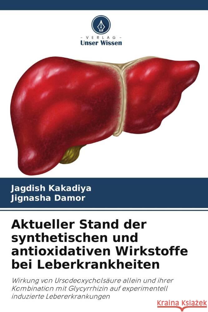 Aktueller Stand der synthetischen und antioxidativen Wirkstoffe bei Leberkrankheiten Kakadiya, Jagdish, Damor, Jignasha 9786204818825