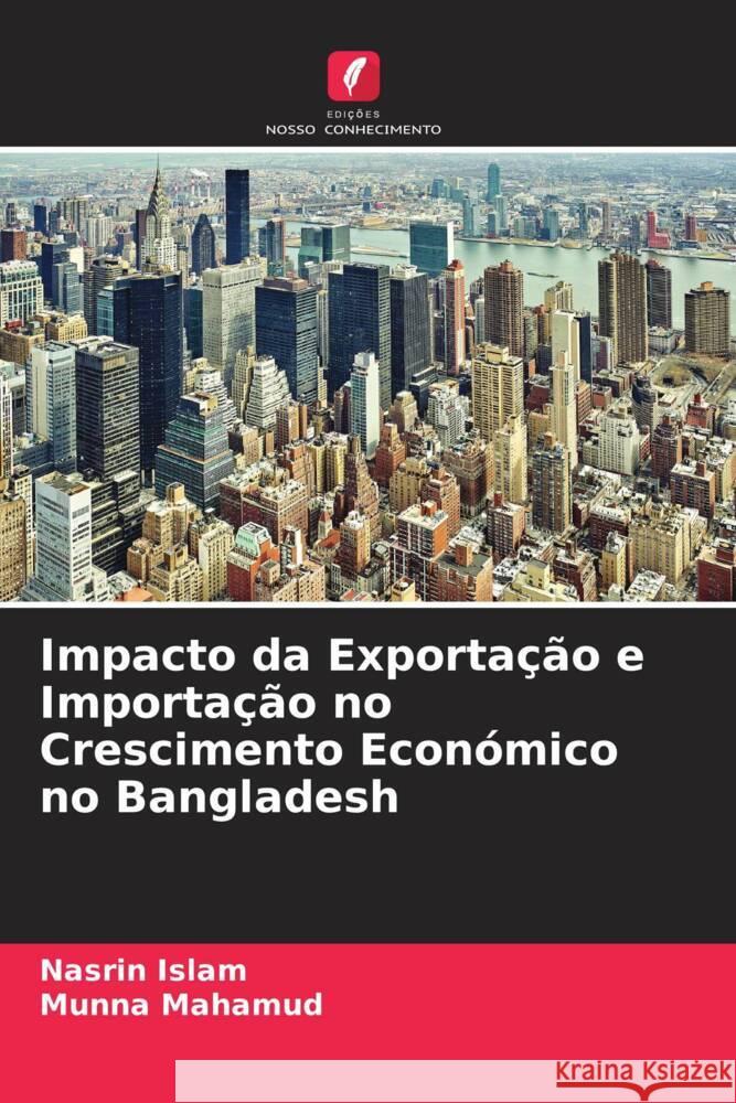 Impacto da Exportação e Importação no Crescimento Económico no Bangladesh Islam, Nasrin, Mahamud, Munna 9786204818931