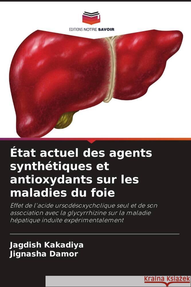 État actuel des agents synthétiques et antioxydants sur les maladies du foie Kakadiya, Jagdish, Damor, Jignasha 9786204818955