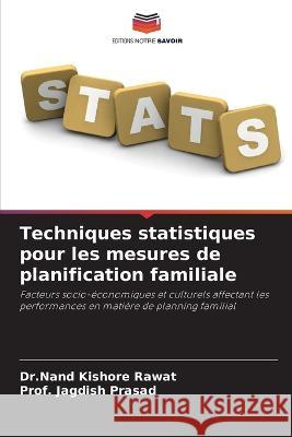 Techniques statistiques pour les mesures de planification familiale Dr Nand Kishore Rawat Prof Jagdish Prasad  9786204819075