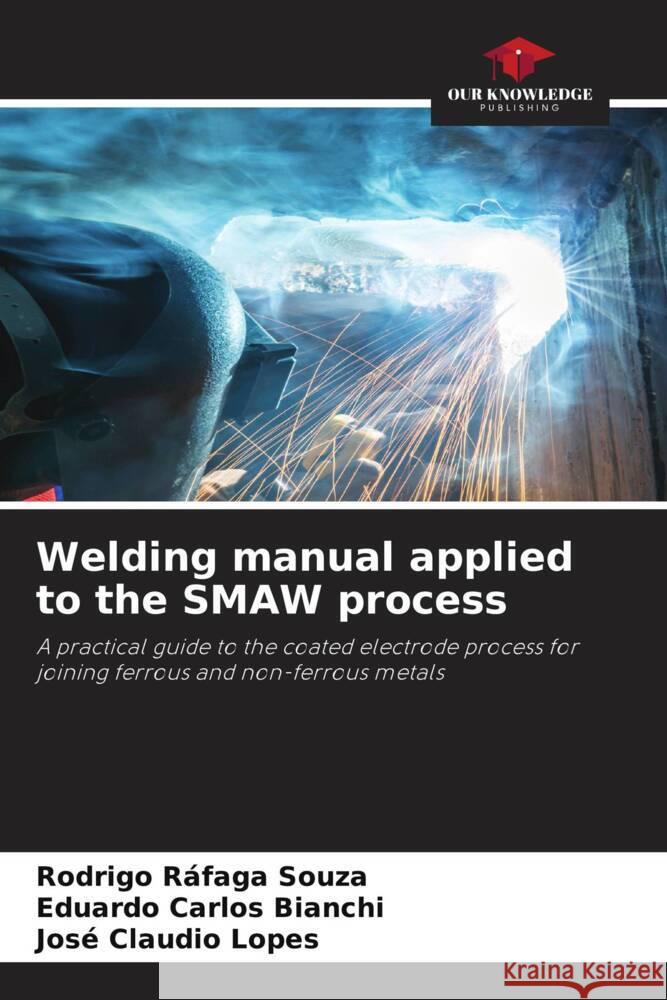 Welding manual applied to the SMAW process Souza, Rodrigo Ráfaga, Bianchi, Eduardo Carlos, Lopes, José Claudio 9786204819365