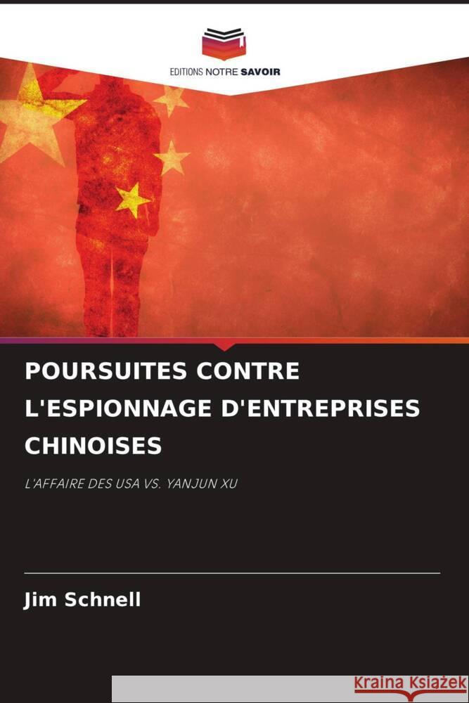 POURSUITES CONTRE L'ESPIONNAGE D'ENTREPRISES CHINOISES Schnell, Jim 9786204819785 Editions Notre Savoir