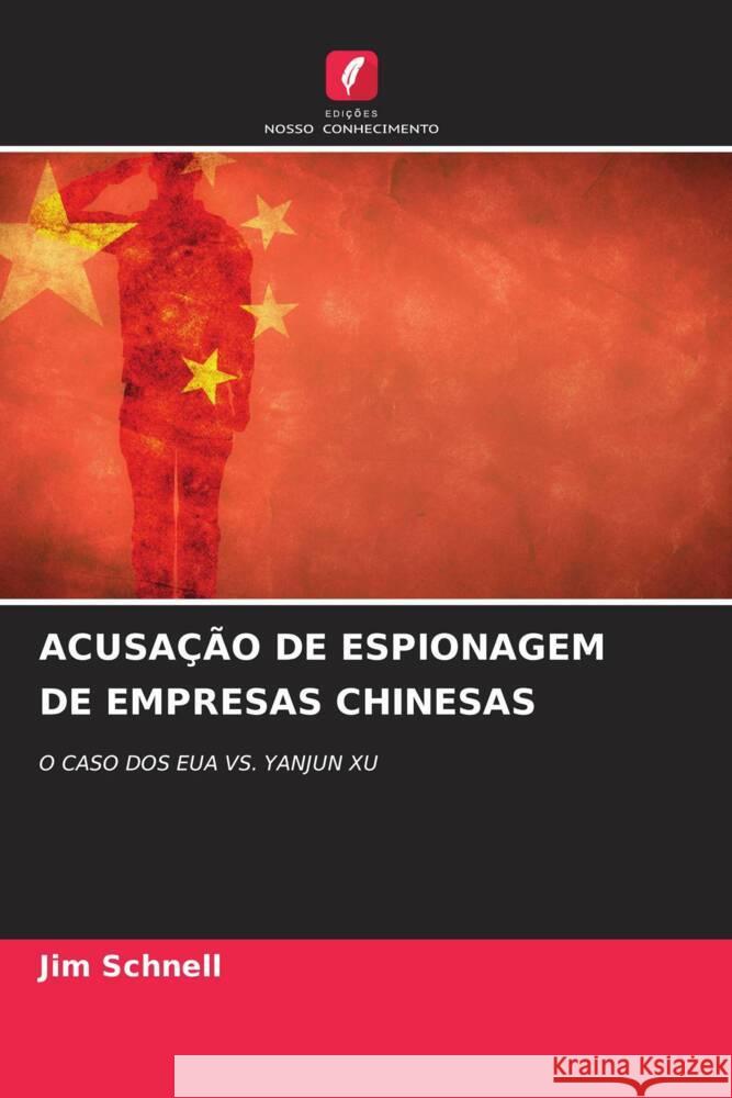 ACUSAÇÃO DE ESPIONAGEM DE EMPRESAS CHINESAS Schnell, Jim 9786204819808 Edições Nosso Conhecimento