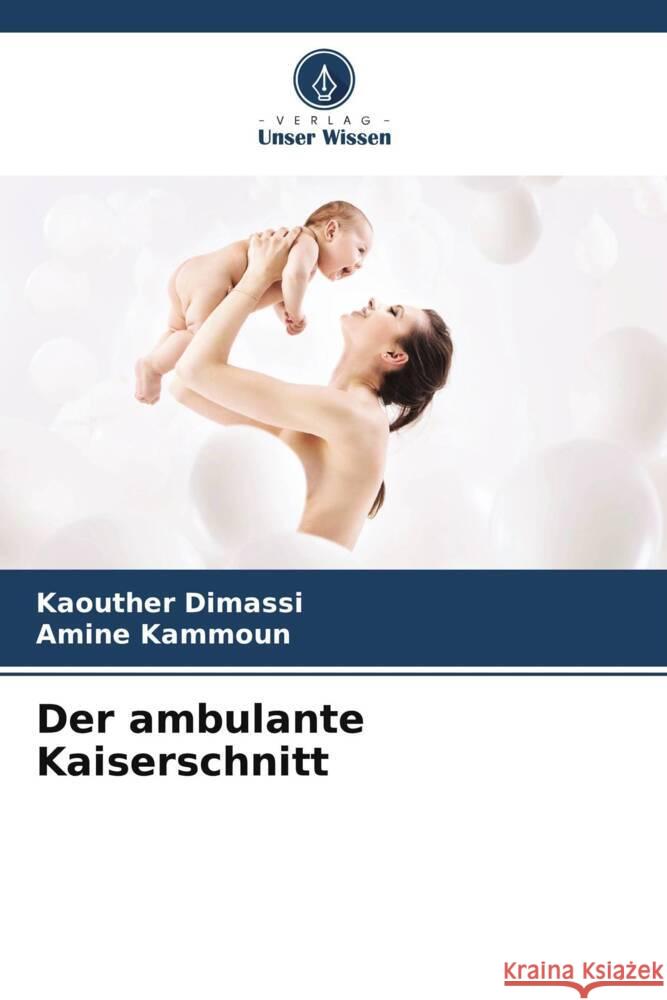 Der ambulante Kaiserschnitt Dimassi, Kaouther, Kammoun, Amine 9786204819822 Verlag Unser Wissen