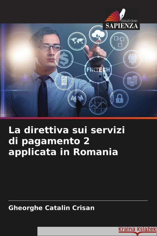 La direttiva sui servizi di pagamento 2 applicata in Romania Crisan, Gheorghe Catalin 9786204820491 Edizioni Sapienza