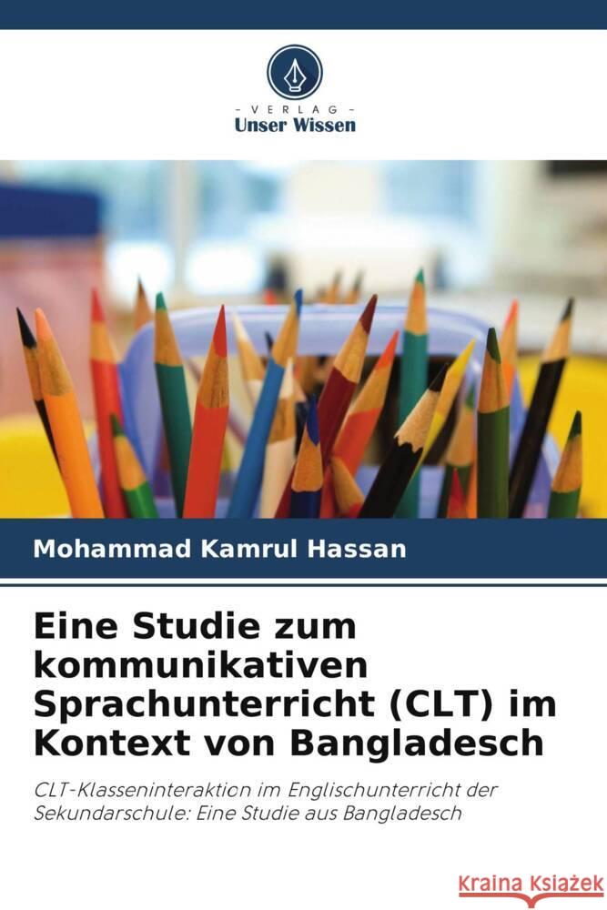 Eine Studie zum kommunikativen Sprachunterricht (CLT) im Kontext von Bangladesch Hassan, Mohammad Kamrul 9786204821115