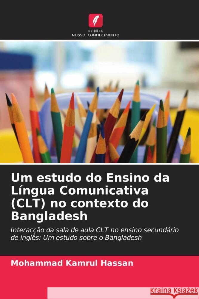 Um estudo do Ensino da Língua Comunicativa (CLT) no contexto do Bangladesh Hassan, Mohammad Kamrul 9786204821153