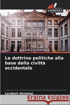 Le dottrine politiche alla base della civilt? occidentale Lavdosh Ahmetaj 9786204821474 Edizioni Sapienza