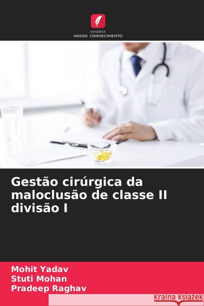 Gestão cirúrgica da maloclusão de classe II divisão I Yadav, Mohit, Mohan, Stuti, Raghav, Pradeep 9786204821580