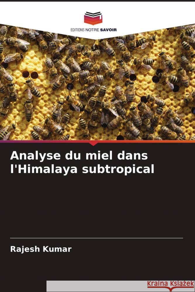 Analyse du miel dans l'Himalaya subtropical Kumar, Rajesh 9786204821740 Editions Notre Savoir