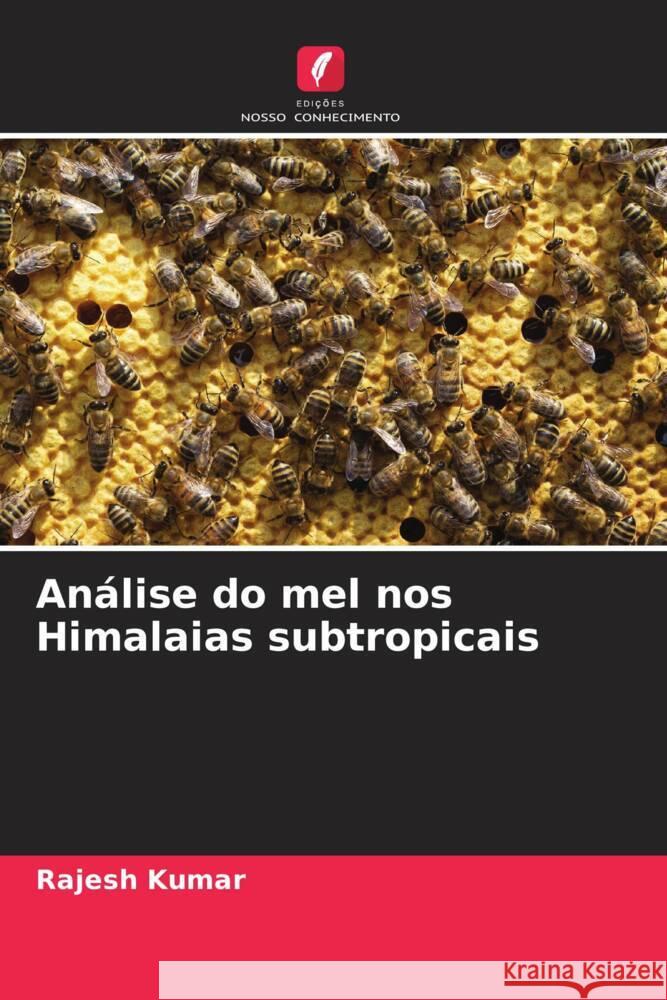 Análise do mel nos Himalaias subtropicais Kumar, Rajesh 9786204821948 Edições Nosso Conhecimento