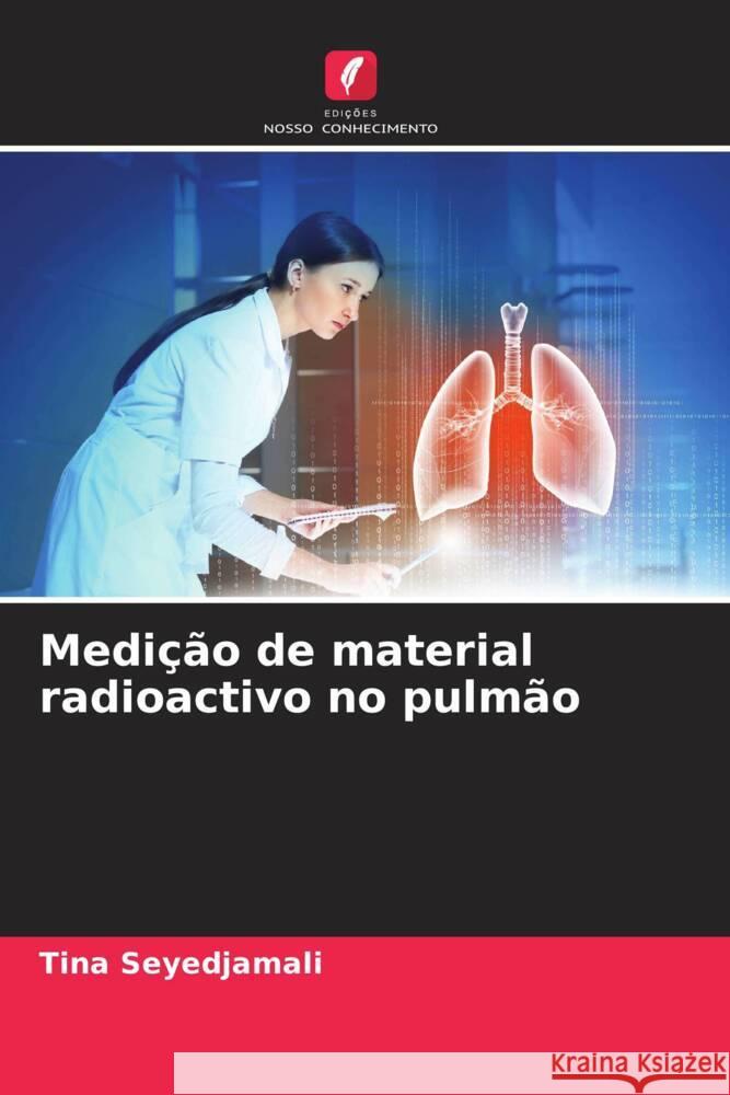 Medição de material radioactivo no pulmão Seyedjamali, Tina 9786204822389 Edições Nosso Conhecimento