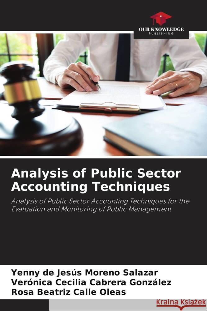 Analysis of Public Sector Accounting Techniques Moreno Salazar, Yenny de Jesús, Cabrera González, Verónica Cecilia, Calle Oleas, Rosa Beatriz 9786204822419 Our Knowledge Publishing