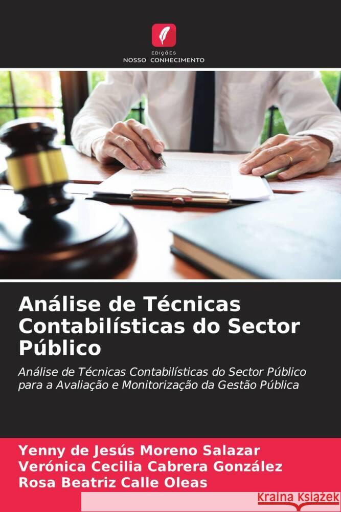 Análise de Técnicas Contabilísticas do Sector Público Moreno Salazar, Yenny de Jesús, Cabrera González, Verónica Cecilia, Calle Oleas, Rosa Beatriz 9786204822457