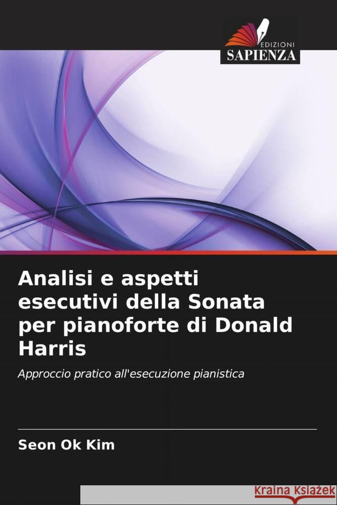 Analisi e aspetti esecutivi della Sonata per pianoforte di Donald Harris Kim, Seon Ok 9786204822594