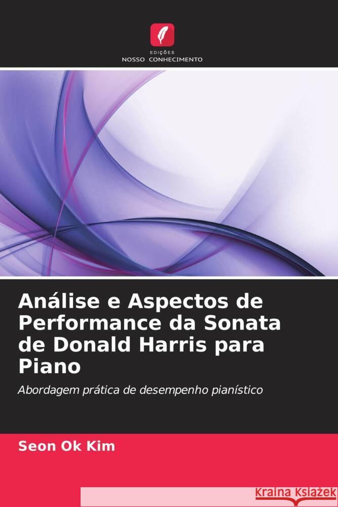 Análise e Aspectos de Performance da Sonata de Donald Harris para Piano Kim, Seon Ok 9786204822600