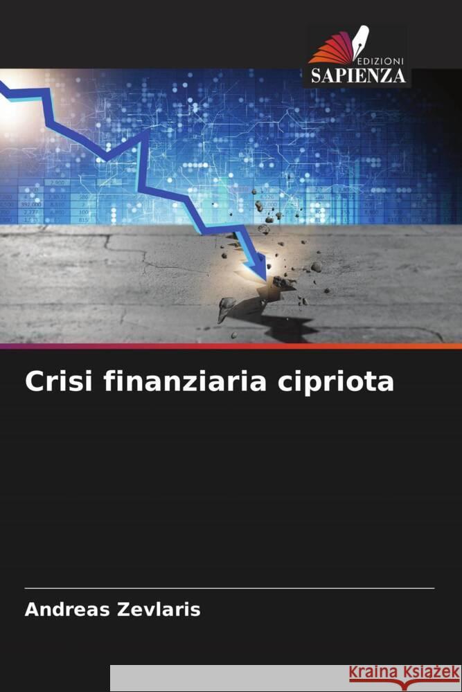 Crisi finanziaria cipriota Zevlaris, Andreas 9786204822945 Edizioni Sapienza