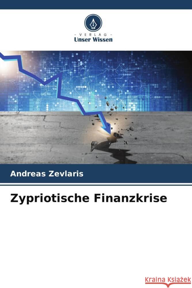 Zypriotische Finanzkrise Zevlaris, Andreas 9786204822976 Verlag Unser Wissen