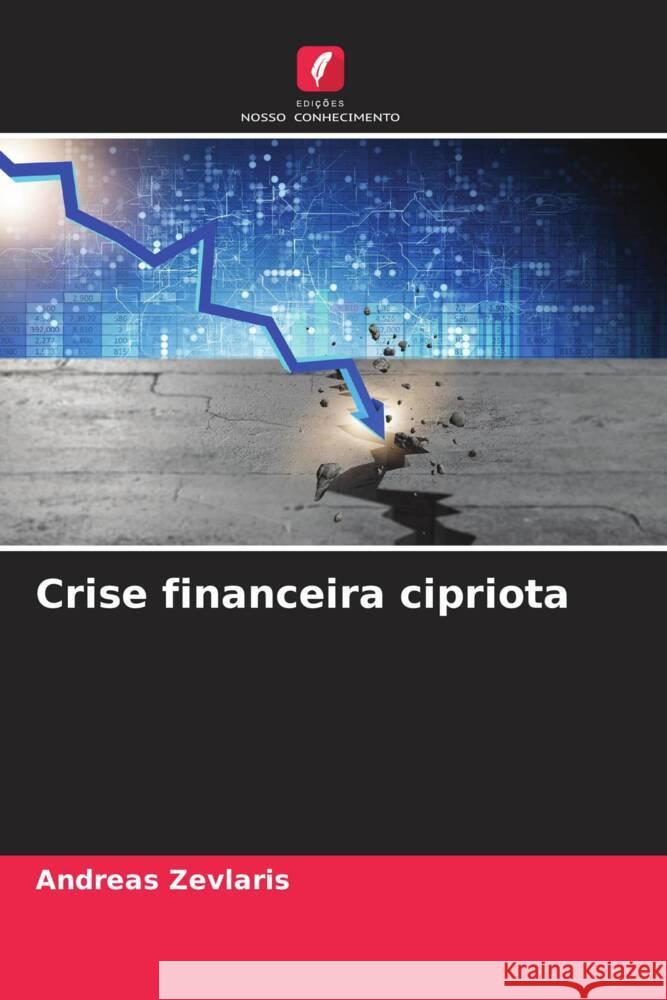 Crise financeira cipriota Zevlaris, Andreas 9786204823010 Edições Nosso Conhecimento