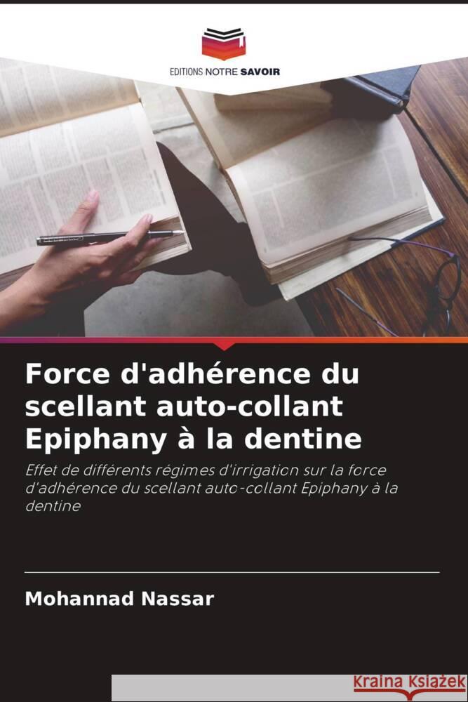 Force d'adhérence du scellant auto-collant Epiphany à la dentine Nassar, Mohannad 9786204823164