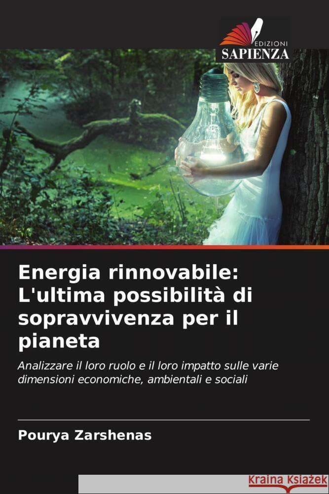 Energia rinnovabile: L'ultima possibilità di sopravvivenza per il pianeta Zarshenas, Pourya 9786204823218 Edizioni Sapienza