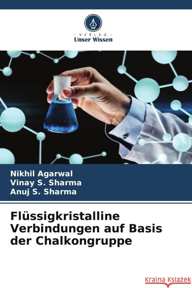 Flüssigkristalline Verbindungen auf Basis der Chalkongruppe Agarwal, Nikhil, Sharma, Vinay S., Sharma, Anuj S. 9786204823294 Verlag Unser Wissen