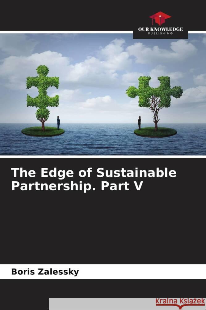 The Edge of Sustainable Partnership. Part V Zalessky, Boris 9786204823546 Our Knowledge Publishing