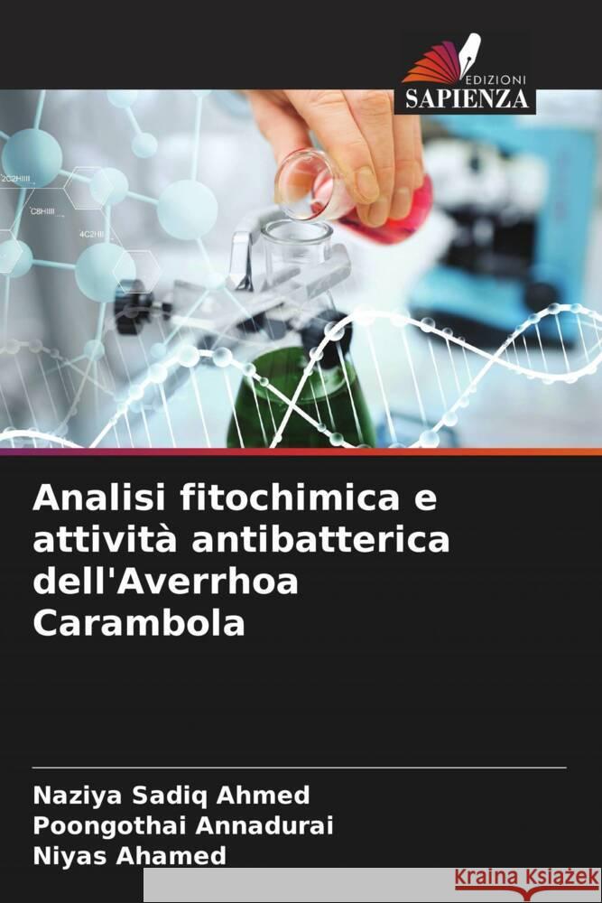 Analisi fitochimica e attività antibatterica dell'Averrhoa Carambola Ahmed, Naziya Sadiq, Annadurai, Poongothai, Ahamed, Niyas 9786204823683