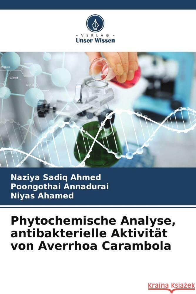 Phytochemische Analyse, antibakterielle Aktivität von Averrhoa Carambola Ahmed, Naziya Sadiq, Annadurai, Poongothai, Ahamed, Niyas 9786204823690