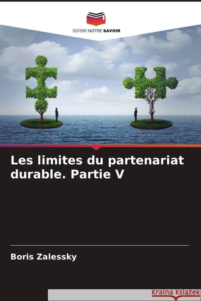 Les limites du partenariat durable. Partie V Zalessky, Boris 9786204823720 Editions Notre Savoir